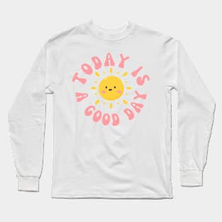 Today Is A Good Day Sun Long Sleeve T-Shirt